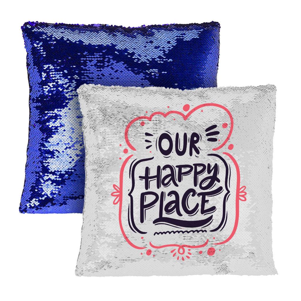 Our Happy Place Sequin Pillow Case - Themed Pillow Case - Cool Design Pillowcase - MRSLM